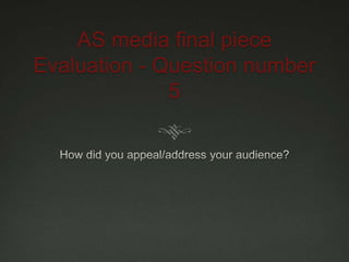 AS media final piece
Evaluation - Question number
5
 