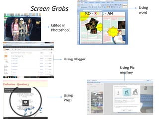 Screen Grabs                            Using
                                        word


      Edited in
      Photoshop.




            Using Blogger

                            Using Pic
                            monkey




            Using
            Prezi
 