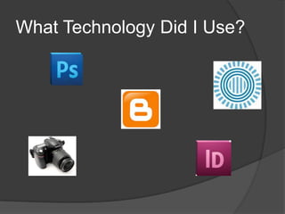 What Technology Did I Use?

 