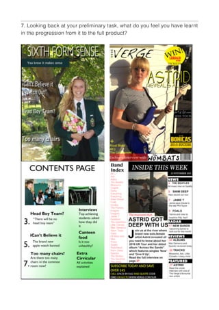 7. Looking back at your preliminary task, what do you feel you have learnt
in the progression from it to the full product?
 