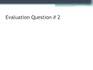 Evaluation Question # 2
 
