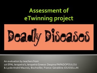 An evaluation by teachers from
1st EPAL Ierapetra's, Ierapetra Greece: Despina PAPADOPOULOU
& Lycée André Maurois, Bischwiller, France: Géraldine JOUSSELLIN
 