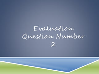 Evaluation
Question Number
2
 