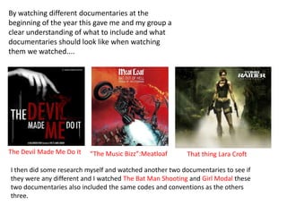 By watching different documentaries at the
beginning of the year this gave me and my group a
clear understanding of what t...