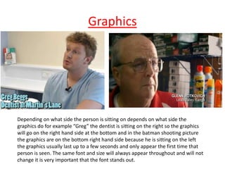 Graphics




Depending on what side the person is sitting on depends on what side the
graphics do for example “Greg” the d...