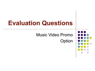 Evaluation Questions Music Video Promo Option 