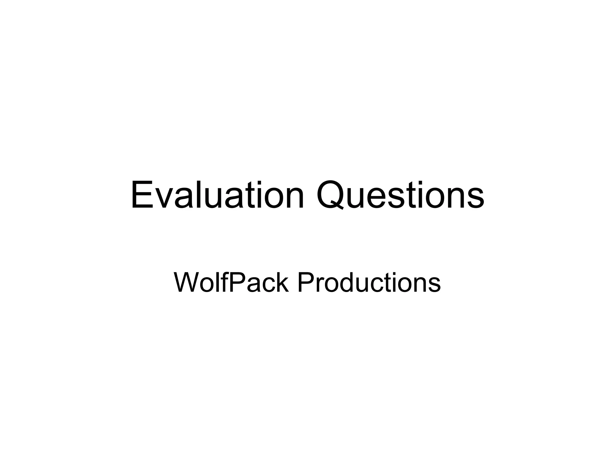 Evaluation Questions WolfPack Productions