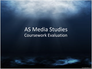 AS Media Studies
Coursework Evaluation
 