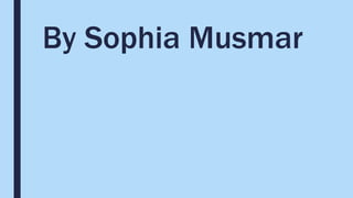 By Sophia Musmar
 