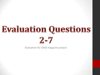 Evaluation for UMD magazine project
 