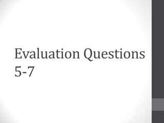 Evaluation Questions
5-7
 