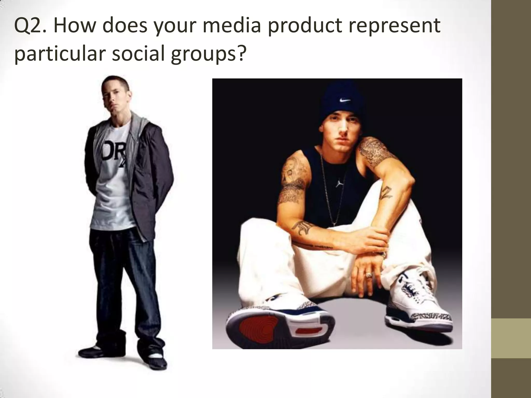 Q2. How does your media product represent
particular social groups?
 