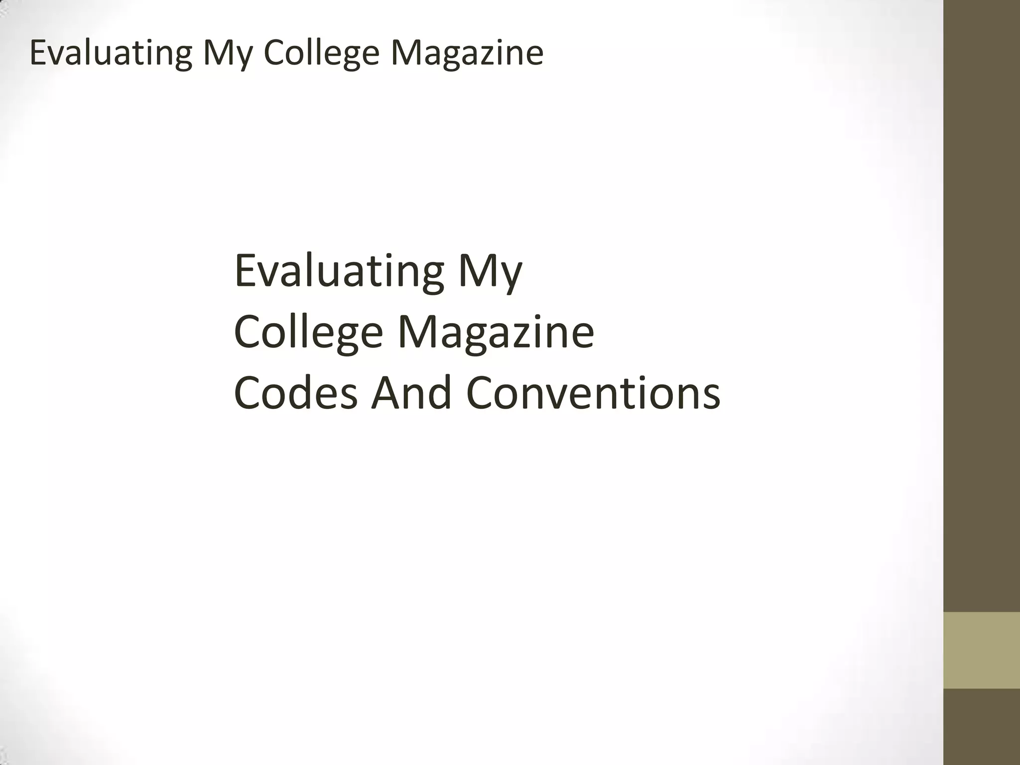 Evaluating My
College Magazine
Codes And Conventions
Evaluating My College Magazine
 