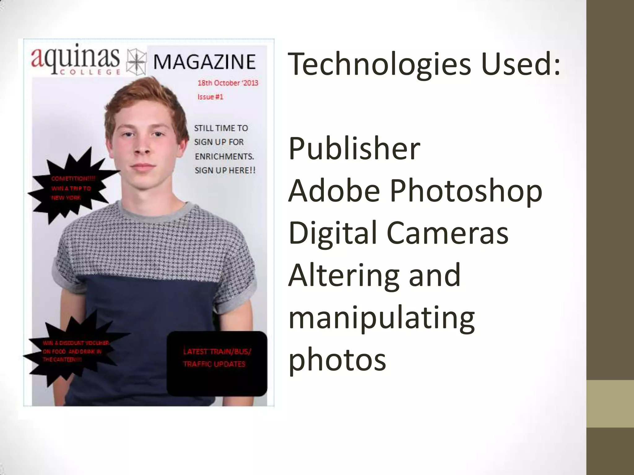 Technologies Used:
Publisher
Adobe Photoshop
Digital Cameras
Altering and
manipulating
photos
 