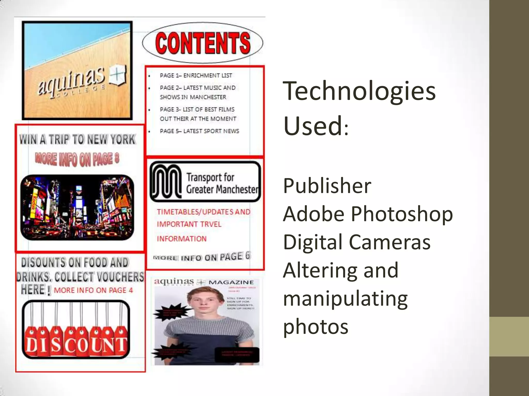Technologies
Used:
Publisher
Adobe Photoshop
Digital Cameras
Altering and
manipulating
photos
 