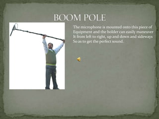 The microphone is mounted onto this piece of
Equipment and the holder can easily maneuver
It from left to right, up and down and sideways
So as to get the perfect sound.
 