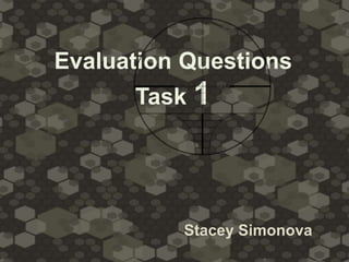 Evaluation Questions
Task 1
Stacey Simonova
 