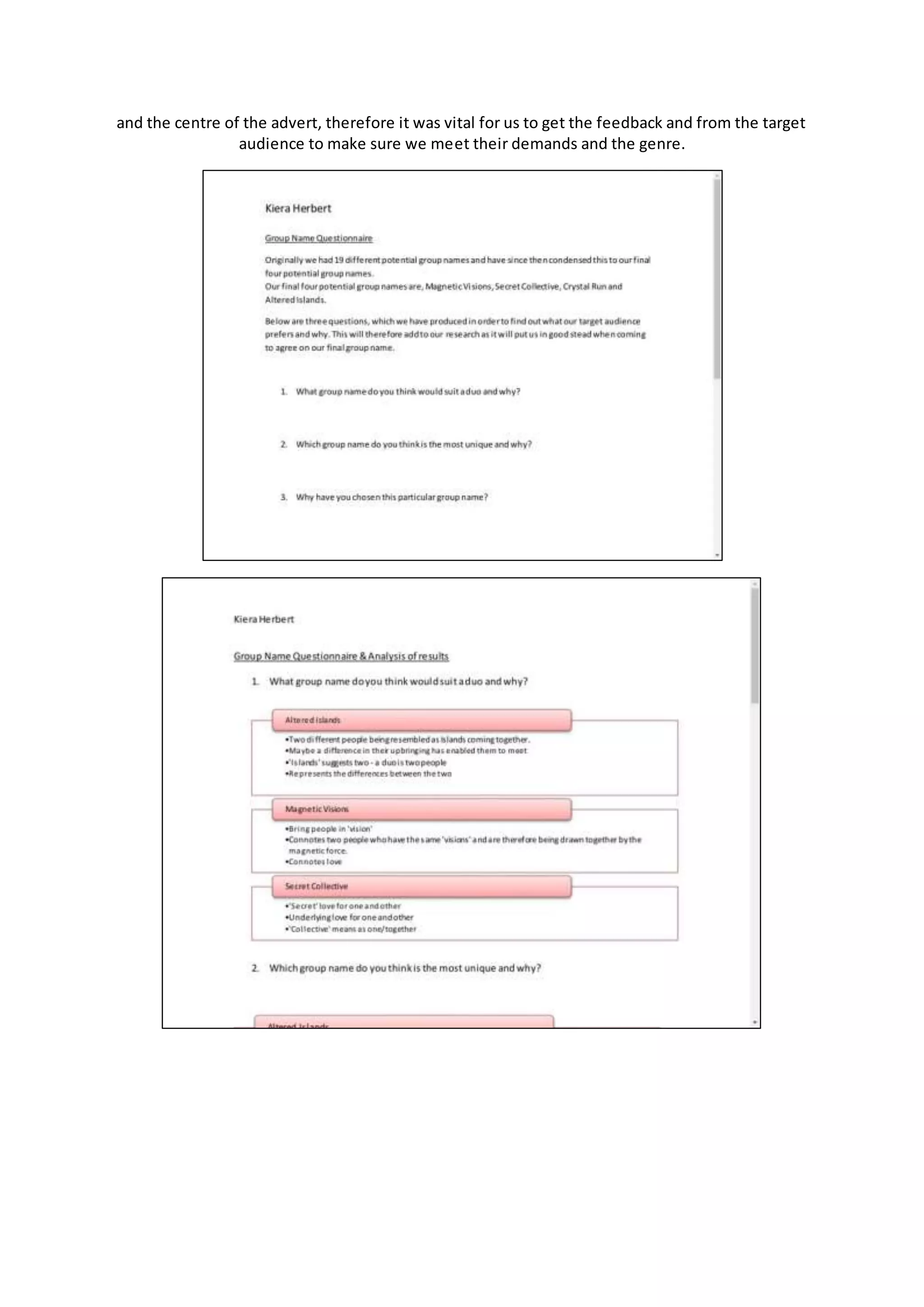 and the centre of the advert, therefore it was vital for us to get the feedback and from the target
audience to make sure we meet their demands and the genre.
 