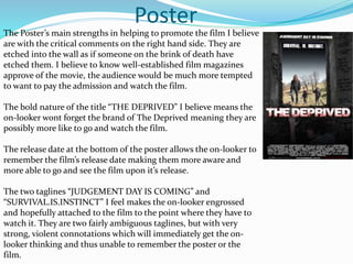 Poster
The Poster’s main strengths in helping to promote the film I believe
are with the critical comments on the right ha...