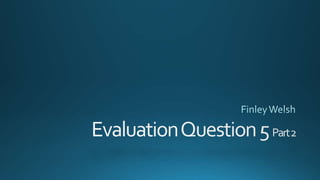 Evaluation qusetion 5 presentation