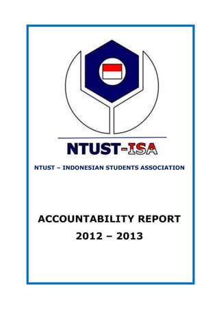 O
NTUST – INDONESIAN STUDENTS ASSOCIATION
ACCOUNTABILITY REPORT
2012 – 2013
 