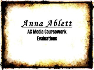 Anna Ablett AS Media Coursework Evaluations 