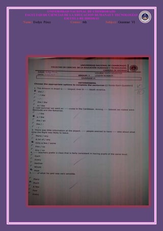 UNIVERSIDAD NACIONAL DE CHIMBORAZO
FACULTAD DE CIENCIAS DE LA EDUCACION HUMANAS Y TECNOLOGÍAS
ESCUELA DE IDIOMAS
Name: Evelyn Pérez Course: 6th Subject: Grammar VI