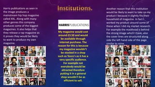 Harris publications as seen in
the image produces a
mainstream hip hop magazine
called XXL. Along with many
other genres t...