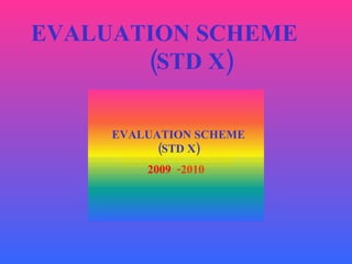 EVALUATION SCHEME  (STD X) 2008 - 2009 EVALUATION SCHEME  (STD X) 2009 - 2010 