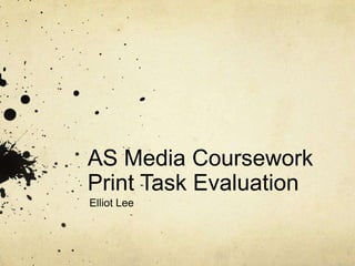 AS Media Coursework Print Task Evaluation	 Elliot Lee 