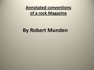 Annotated conventions
of a rock Magazine

By Robert Munden

 
