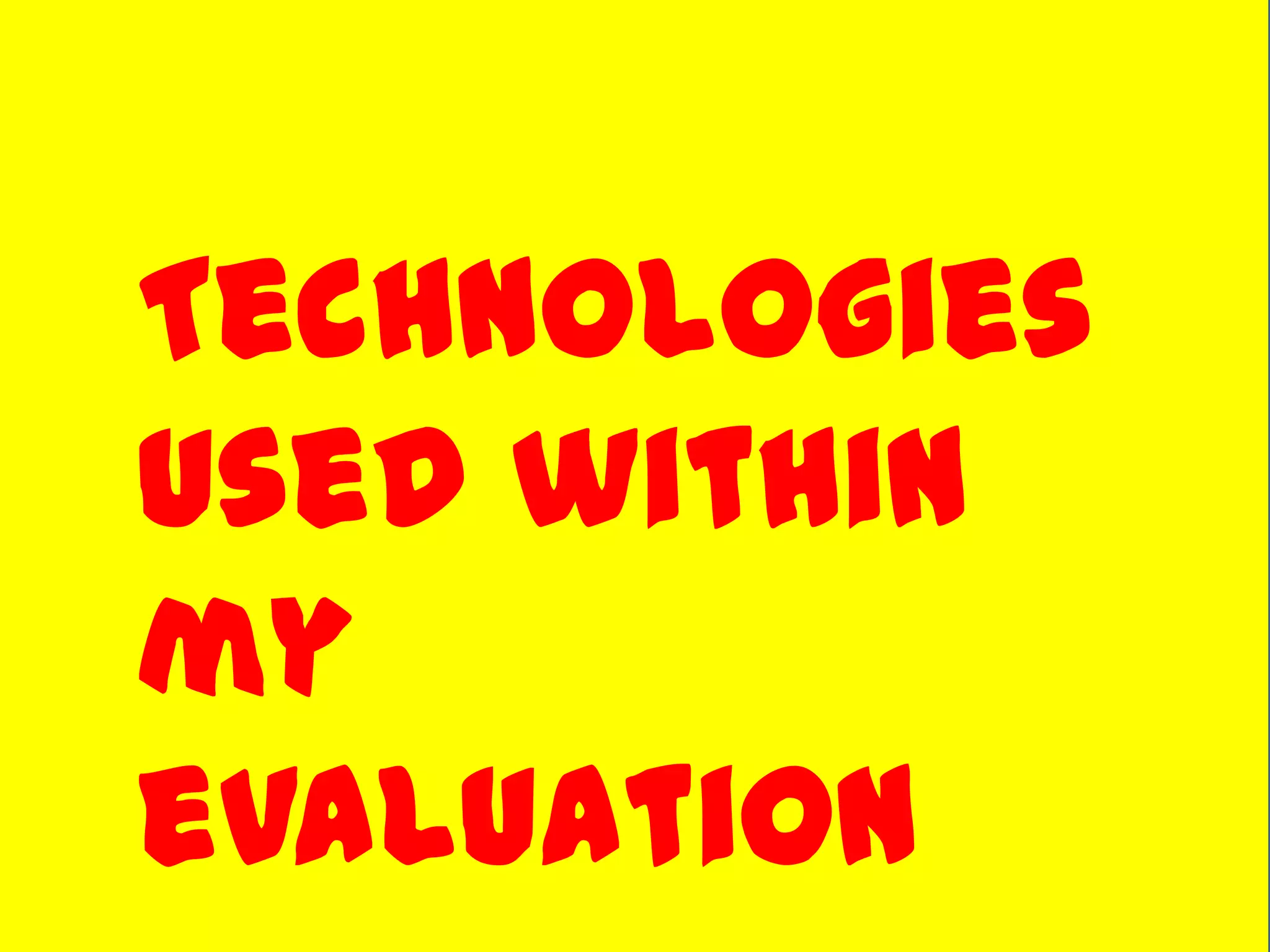 Technologies
used within
my
evaluation
 