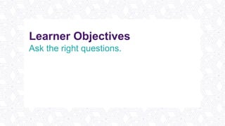 Learner Objectives
Ask the right questions.
Determine the optimal platform.
Promote and incentivize participation.
Analyze the data.
Plan better meetings and events.
 