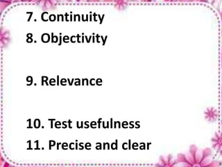 7. Continuity
8. Objectivity
9. Relevance
10. Test usefulness
11. Precise and clear
 