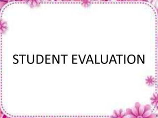 STUDENT EVALUATION
 