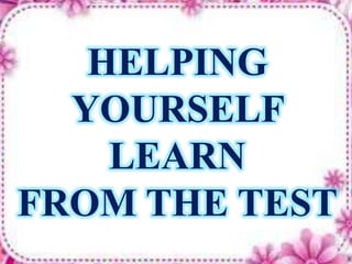 HELPING
YOURSELF
LEARN
FROM THE TEST
 