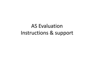 AS Evaluation
Instructions & support
 