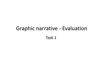 Graphic narrative - Evaluation
Task 1

 