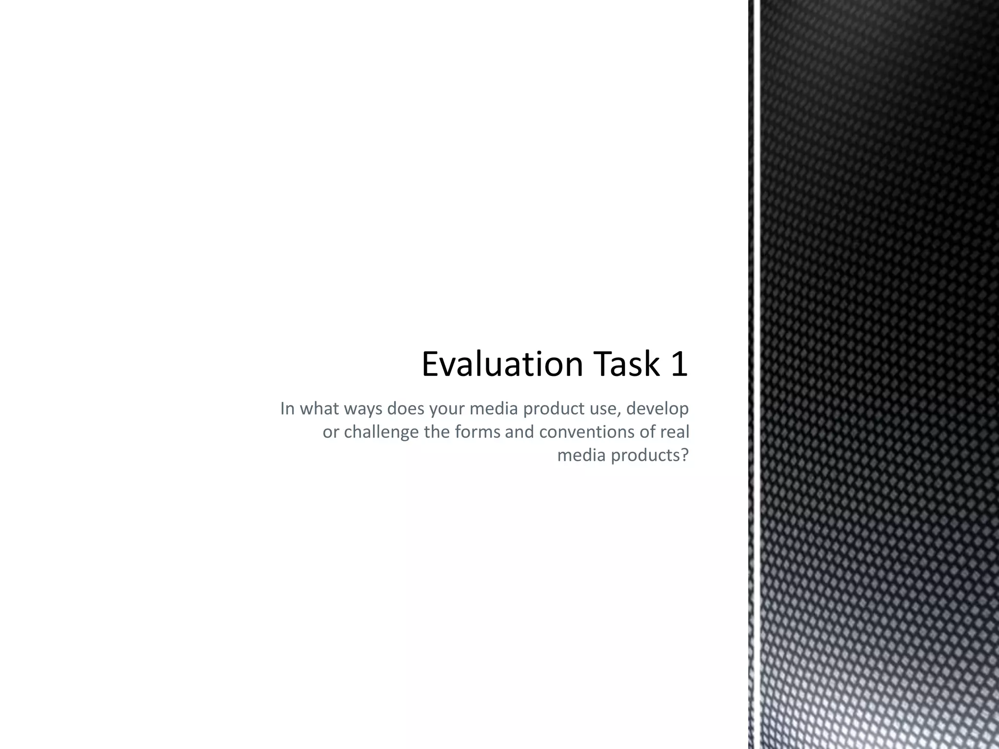 In what ways does your media product use, develop
or challenge the forms and conventions of real
media products?