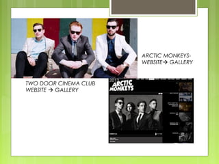 TWO DOOR CINEMA CLUB
WEBSITE  GALLERY
ARCTIC MONKEYS-
WEBSITE GALLERY
 