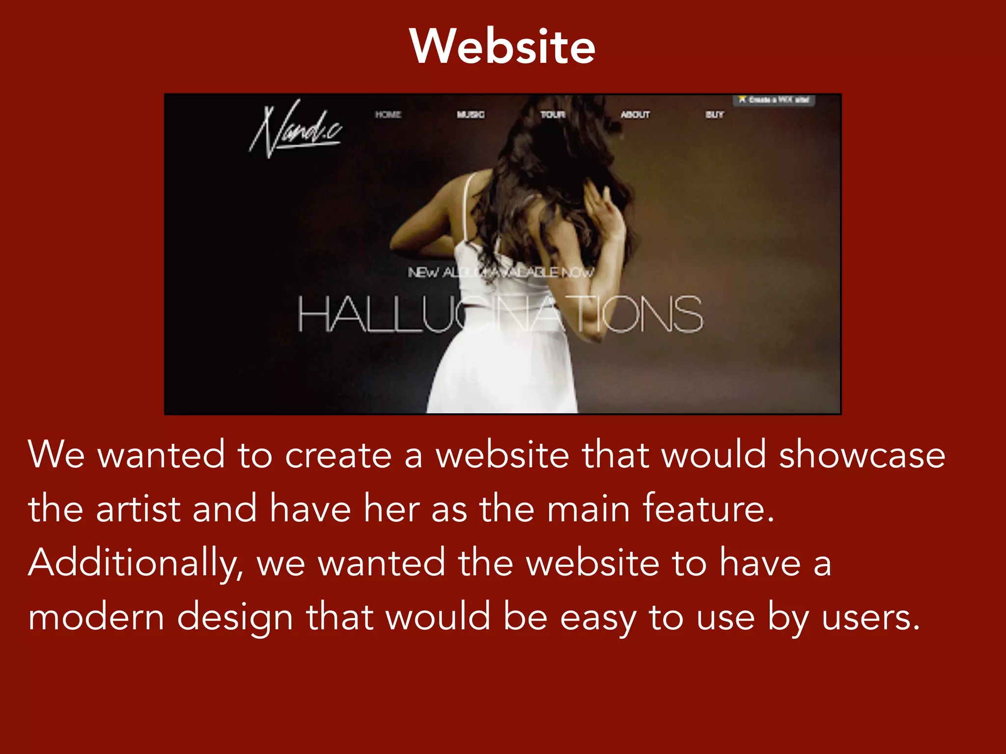 Website
We wanted to create a website that would showcase
the artist and have her as the main feature.
Additionally, we wanted the website to have a
modern design that would be easy to use by users.
 