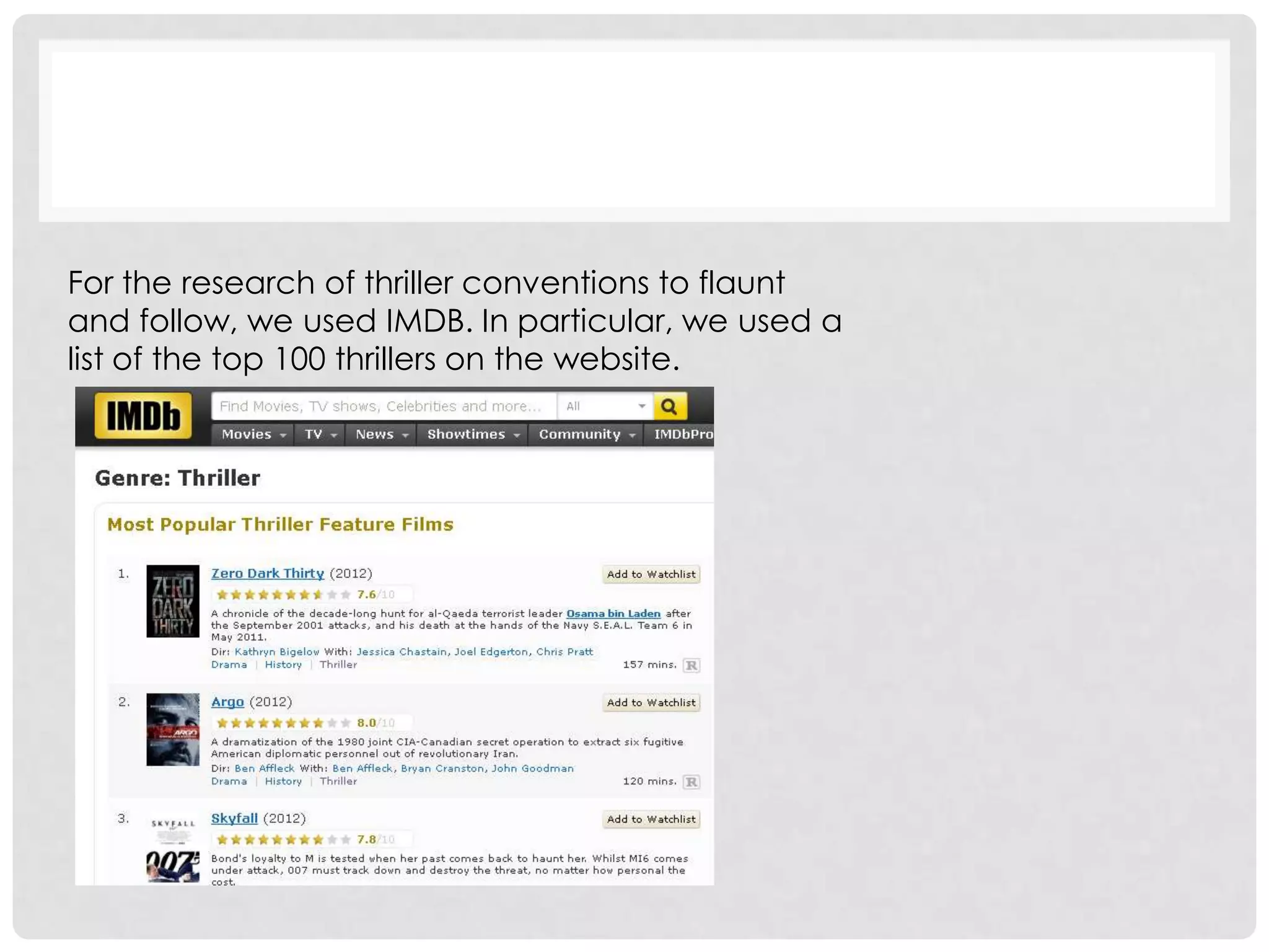 For the research of thriller conventions to flaunt
and follow, we used IMDB. In particular, we used a
list of the top 100 thrillers on the website.
 