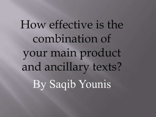 How effective is the
combination of
your main product
and ancillary texts?
By Saqib Younis
 