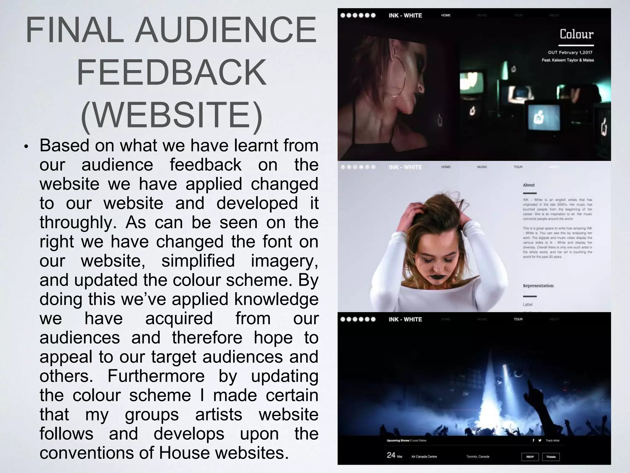 FINAL AUDIENCE
FEEDBACK (DIGIPAK)• Based on the feedback that our group has received on the digipak we have been able to alter
our design from the one shown on the left to the one shown on the right. In this way we have
learned from our audience feedback in what ways to develop upon our rough draft in order to
create a House digipak for our artist.
 