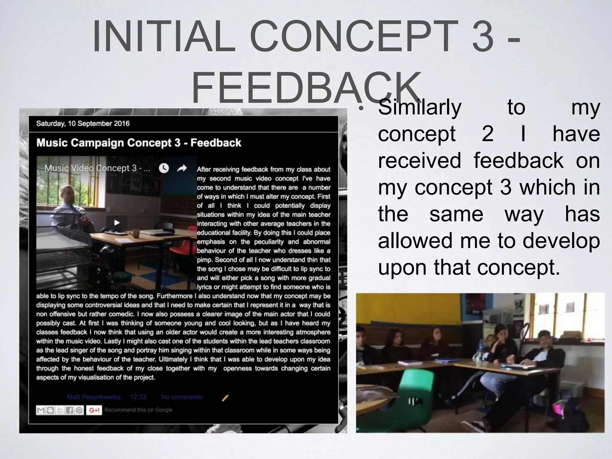 INITIAL CONCEPTS
• The following blog posts represent my initial concepts for the music video, digipak and
website. Iv’e asked my class to give me feedback based on my secondary and thirdly concepts.
 
