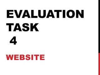 EVALUATION
TASK
4
WEBSITE
 