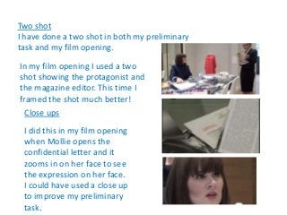 Two shot
I have done a two shot in both my preliminary
task and my film opening.
In my film opening I used a two
shot show...
