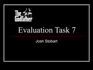 Evaluation Task 7 Josh Stobart 