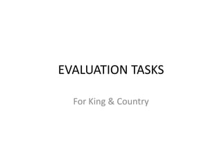 EVALUATION TASKS

  For King & Country
 