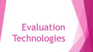 Evaluation
Technologies
 
